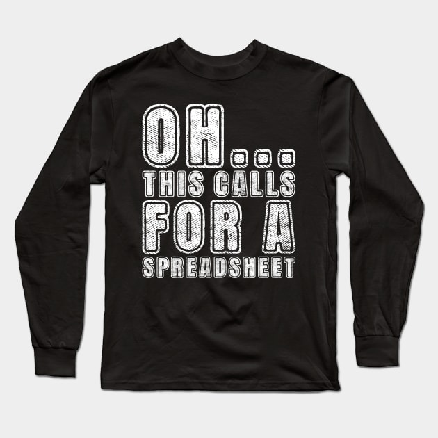 Oh This Calls For A Spreadsheet Long Sleeve T-Shirt by BlackDog